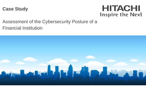 Hitachi systems security Assessment of the Cybersecurity Posture of a Financial Institution