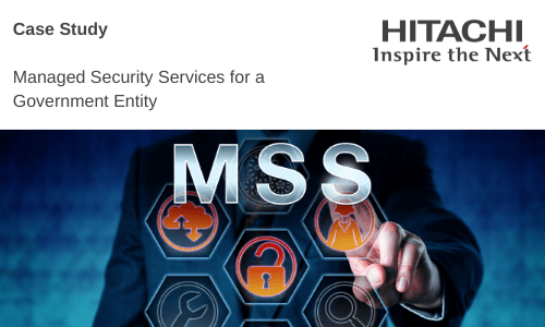 Hitachi systems security MANAGED SECURITY SERVICES FOR A GOVERNMENT ENTITY