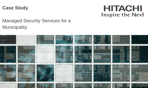 Hitachi systems security Managed Security Services for a Municipality