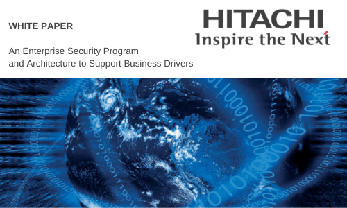 Hitachi systems security An Enterprise Security Program and Architecture to Support Business Drivers